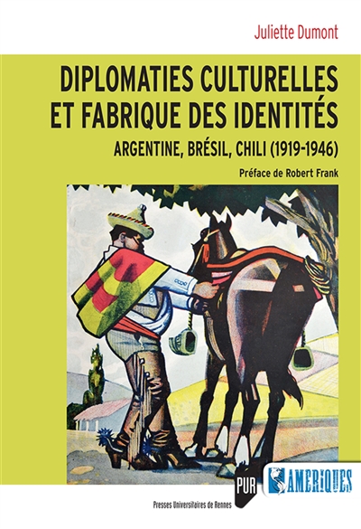 Diplomaties culturelles et fabrique des identités : Argentine, Brésil, Chili, 1919-1946