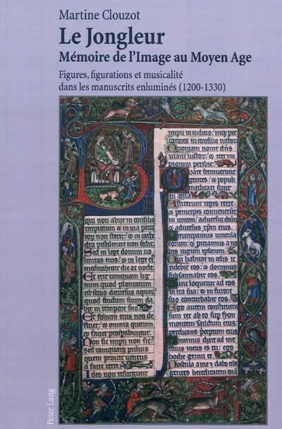 Le jongleur, mémoire de l'image au Moyen Age : figures, figurations et musicalité dans les manuscrits enluminés (1200-1330)