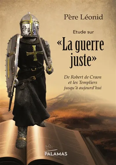 Etude sur "la guerre juste" : de Robert de Craon et les Templiers jusqu'à aujourd'hui