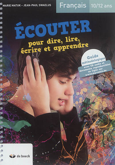 Ecouter pour dire, lire, écrire et apprendre, français 10-12 ans : guide méthodologique