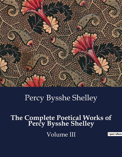 The Complete Poetical Works of Percy Bysshe Shelley : Volume III