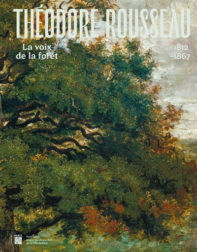 Théodore Rousseau, 1812-1867 : la voix de la forêt