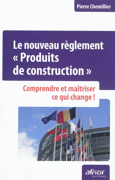 le nouveau règlement produits de construction : comprendre et maîtriser ce qui change !