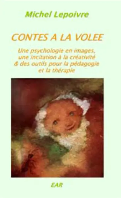 Contes à la volée : une psychologie en images, une incitation à la créativité & des outils pour la pédagogie et la thérapie