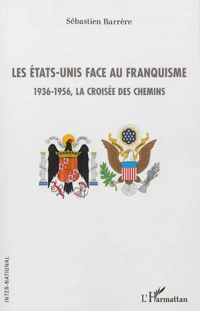 Les Etats-Unis face au franquisme : 1936-1956, la croisée des chemins