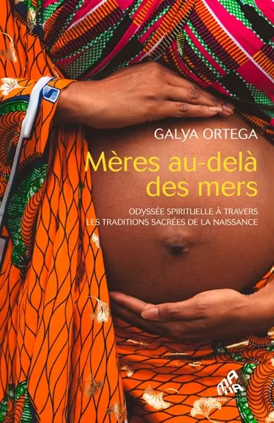 Mères au-delà des mers : odyssée spirituelle à travers les traditions sacrées de la naissance