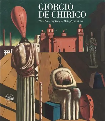 Giorgio de Chirico The Changing Face of Metaphysical Art