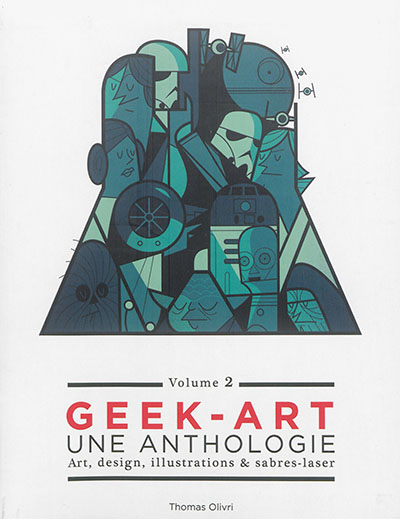 Geek-art : une anthologie : art, design, illustrations & sabres-laser. Vol. 2