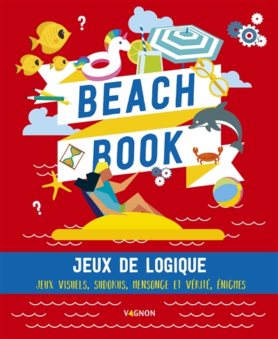 Beach book : jeux de logique : jeux visuels, sudokus, mensonge et vérité, énigmes