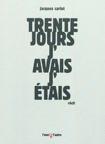 Trente jours, j'avais, j'étais