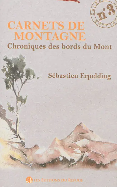 Carnets de montagne. Vol. 3. Chronique des bords du Mont