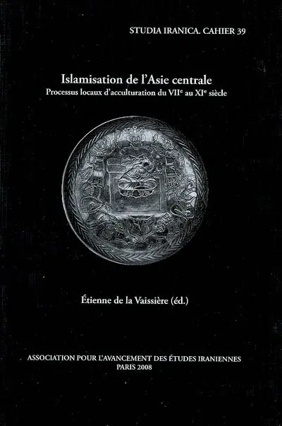 Islamisation de l'Asie centrale : processus locaux d'acculturation du VIIe au XIe siècle