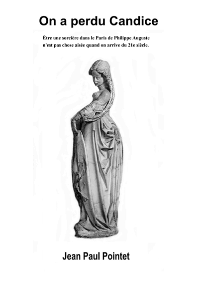 On a perdu Candice : Etre une sorcière dans le Paris de Philippe Auguste n'est pas chose aisée, surtout si on arrive du 21e siècle.