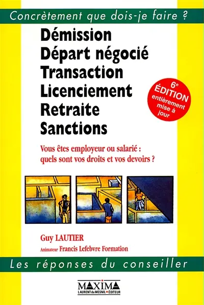 Démission, départ négocié, transaction, licenciement, retraite, sanctions : vous êtes employeur ou salarié, quels sont vos droits et vos devoirs ?
