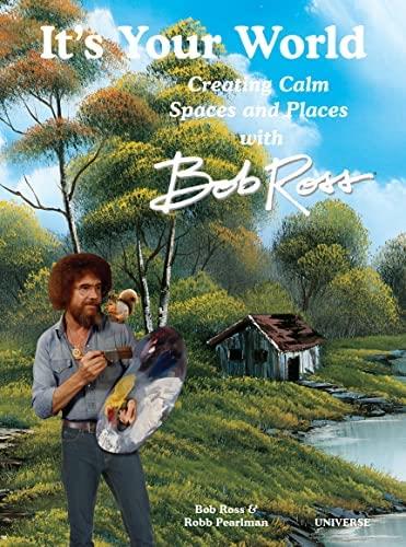 It´s Your World Creating Calm Spaces and Places with Bob Ross