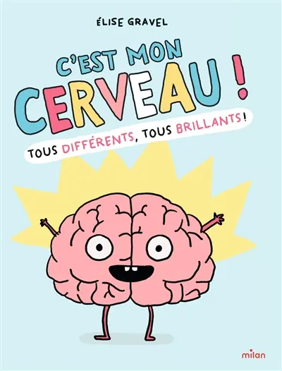C'est mon cerveau ! : tous différents, tous brillants !