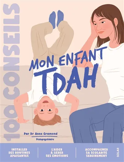 Eduquer un enfant TDAH : 100 conseils parentalité