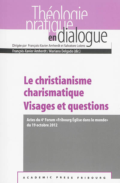 Le christianisme charismatique : visages et questions : actes du 4e Forum Fribourg Eglise dans le monde du 19 octobre 2012