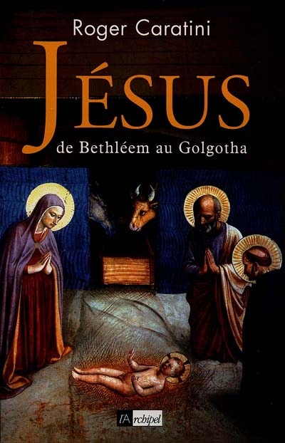 Jésus : de Bethléem au Golgotha