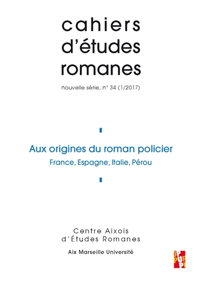 Cahiers d'études romanes, n° 34. Aux origines du roman policier : France, Espagne, Italie, Pérou