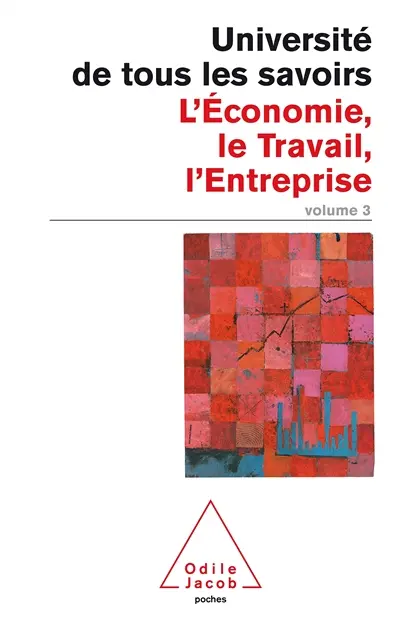 L'université de tous les savoirs. Vol. 3. L'économie, le travail, l'entreprise