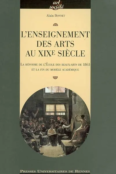 L'enseignement des arts au XIXe siècle : la réforme de l'Ecole des beaux-arts de 1863 et la fin du modèle académique