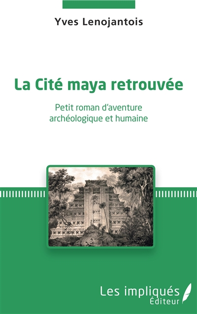 La cité maya retrouvée : petit roman d'aventure archéologique et humaine