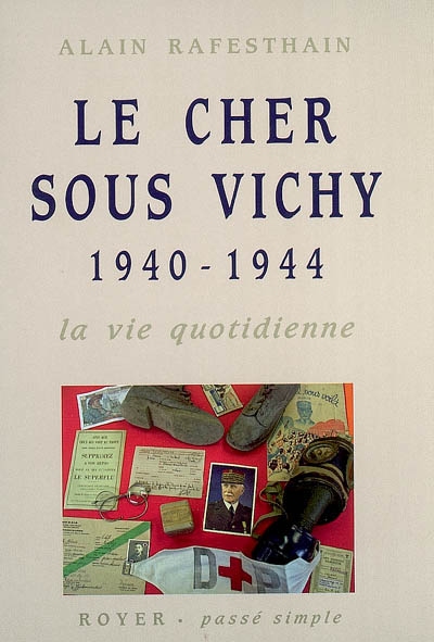 Le Cher sous Vichy : 1940-1944. La vie quotidienne