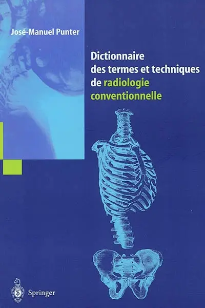 Dictionnaire des termes et techniques de radiologie conventionnelle : à l'usage des manipulateurs de radiologie générale