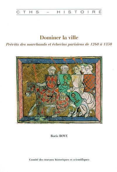 Dominer la ville : prévôts des marchands et échevins parisiens de 1260 à 1350
