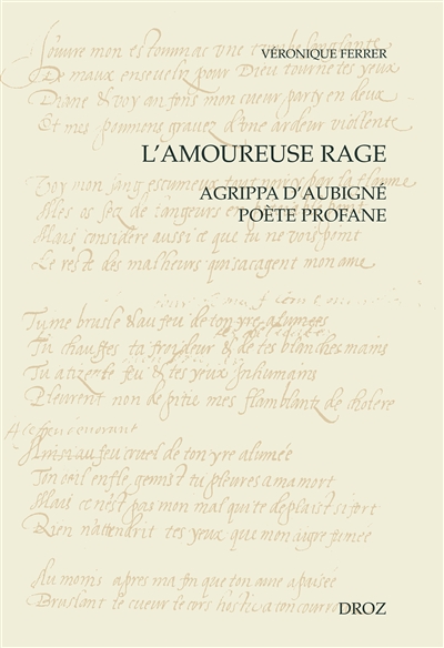 L'amoureuse rage : Agrippa d'Aubigné poète profane