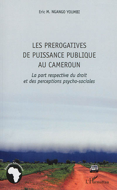 Les prérogatives de puissance publique au Cameroun : la part respective du droit et des perceptions psycho-sociales