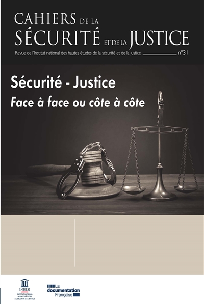 Cahiers de la sécurité et de la justice (Les), n° 31. Sécurité et justice : face à face ou côte à côte ?