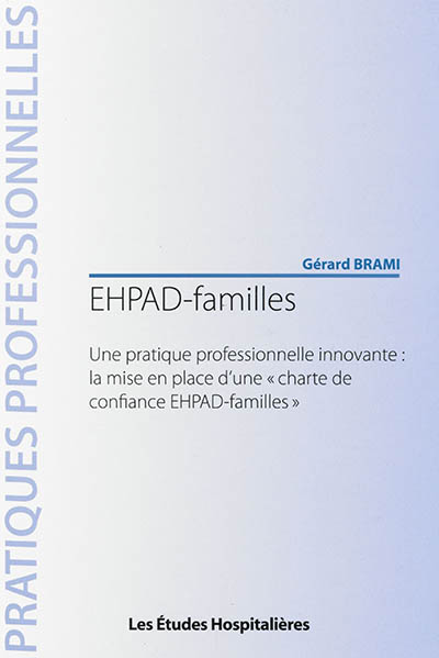 EHPAD-familles : une pratique professionnelle innovante : la mise en place d'une charte de confiance EHPAD-familles