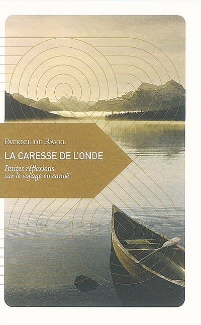 La caresse de l'onde : petites réflexions sur le voyage en canoë