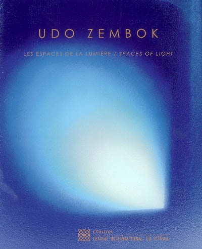 Udo Zembok : les espaces de la lumière : l'oeuvre en verre et vitrail. Udo Zembok : spaces of light : glass and stained-glass works