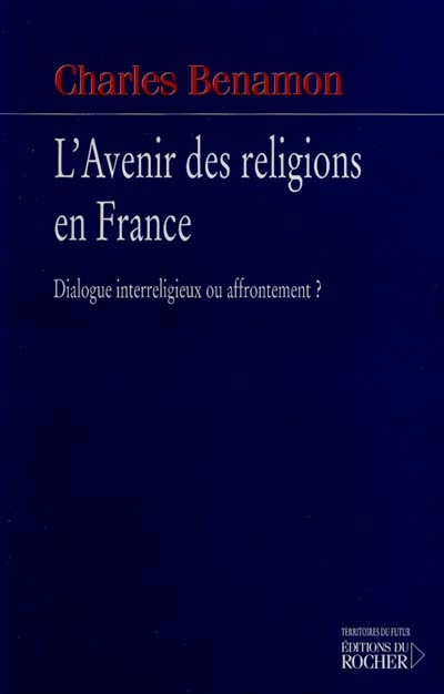 L'avenir des religions en France : dialogue inter-religieux ou affrontement ?