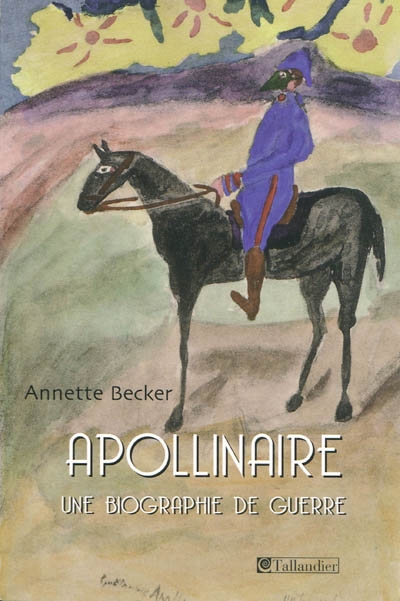 Guillaume Apollinaire : une biographie de guerre : 1914-1918-2009