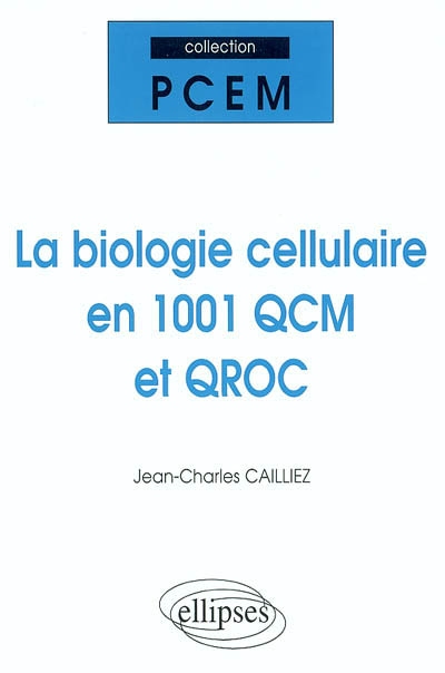 La biologie cellulaire en 1.001 QCM et QROC
