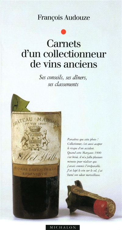 Carnets d'un collectionneur de vins anciens : ses conseils, ses dîners, ses classements