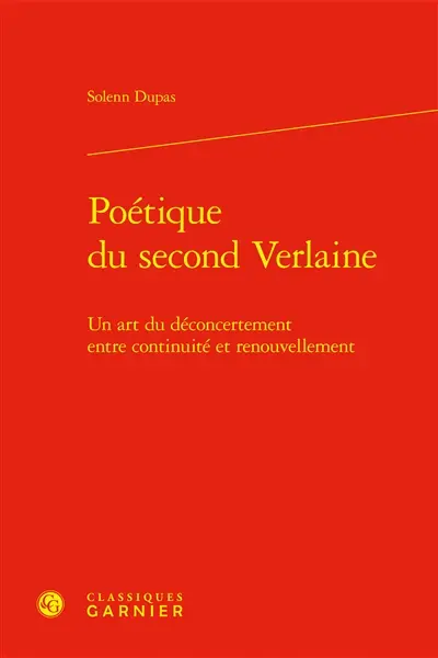Poétique du second Verlaine : un art du déconcertement entre continuité et renouvellement