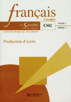 Français, CM2 cycle 3 niveau 3 : production d'écrits : corrigés : livre du maître
