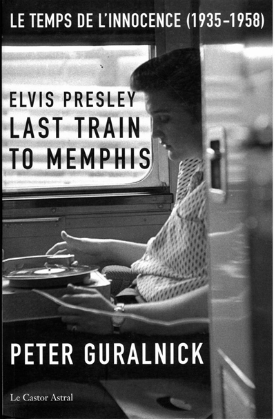 Elvis Presley. Vol. 1. Last train to Memphis : le temps de l'innocence (1935-1958)