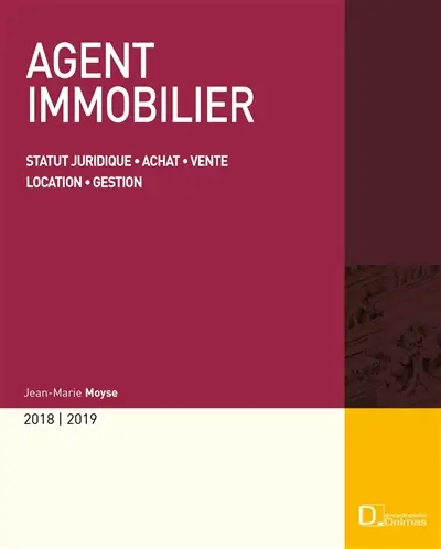 Agent immobilier 2018-2019 : statut juridique, achat, vente, location, gestion