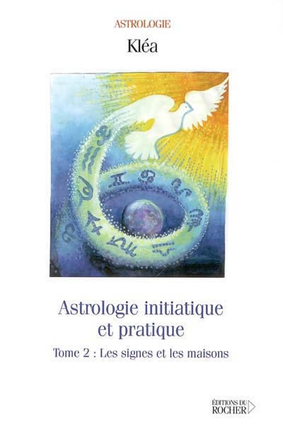 Astrologie initiatique et pratique. Vol. 2. Les signes et les maisons
