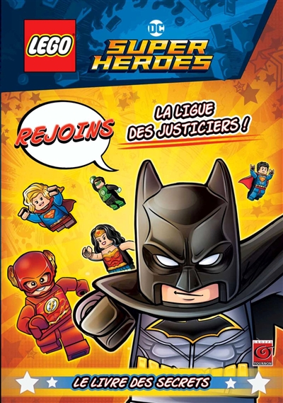 Lego DC comics super heroes. Rejoins la ligue des justiciers ! : le livre des secrets