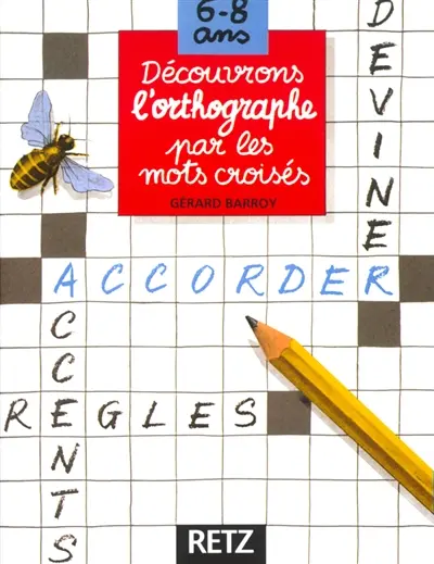 Découvrons l'orthographe par les mots croisés : 6-8 ans