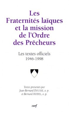 Les fraternités laïques et la mission de l'Ordre des prêcheurs : les textes officiels de l'Ordre de 1946 à 1998