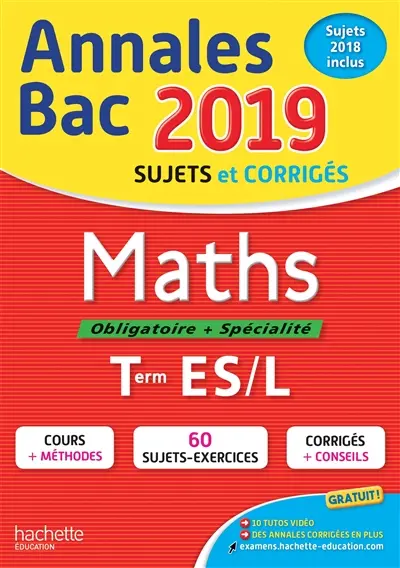 Maths, obligatoire + spécialité, terminales ES, L : annales bac 2019, sujets et corrigés, sujets 2018 inclus