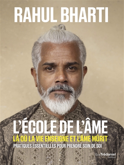 L'école de l'âme : là où la vie enseigne et l'âme mûrit : pratiques essentielles pour prendre soin de soi